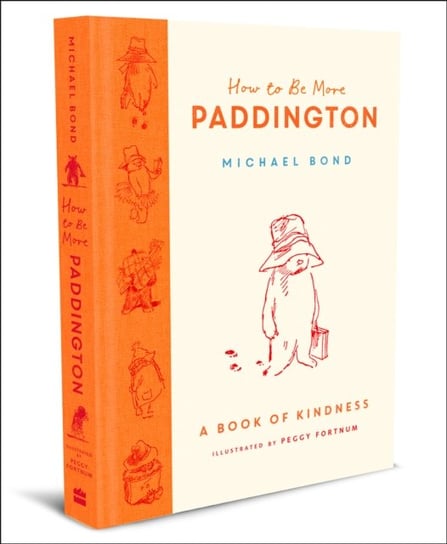 How to Be More Paddington. A Book of Kindness Bond Michael