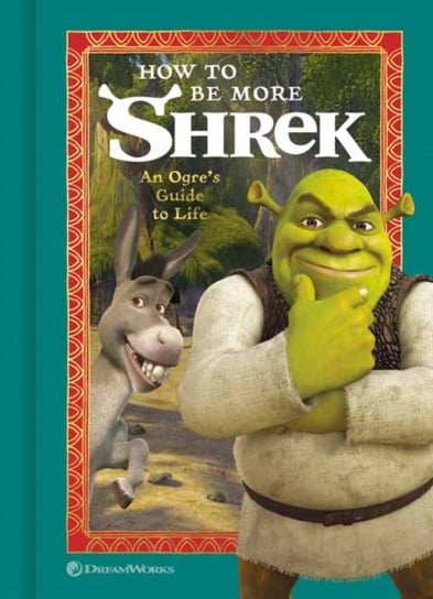How to Be More Shrek: An Ogre's Guide to Life Opracowanie zbiorowe