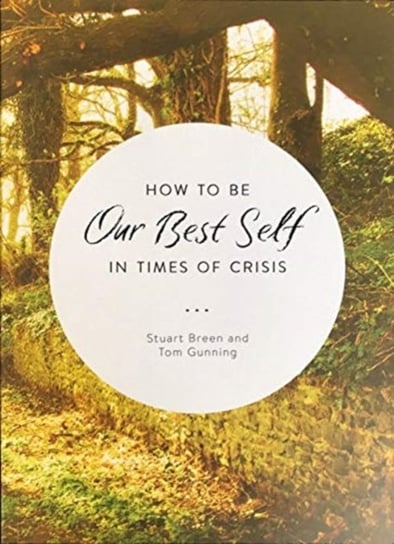 How to be Our Best Self in Times of Crisis Stuart Breen, Tom Gunning