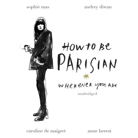 How To Be Parisian Mas Sophie, Maigret Caroline de, Berest Anne, Diwan Audrey