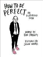 How to Be Perfect: An Illustrated Guide Padgett Ron