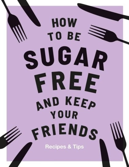 How to be Sugar Free and Keep Your Friends Davies Megan
