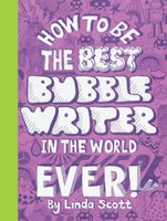 How to Be the Best Bubblewriter in the World, Ever! Scott Linda