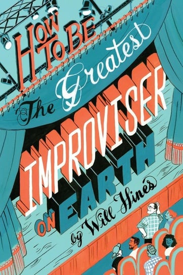 How to be the Greatest Improviser on Earth Hines Will