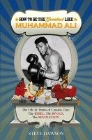 How to be the Greatest Like Muhammad Ali Dawson Steve