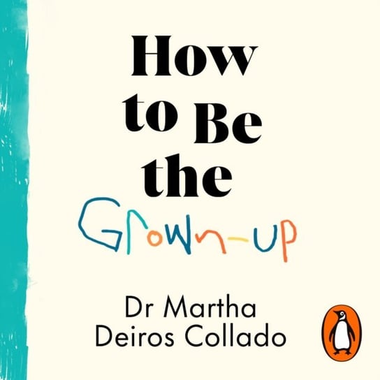 How to Be The Grown-Up Martha Deiros Collado