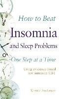 How to Beat Insomnia and Sleep Problems One Step at a Time Anderson Kirstie