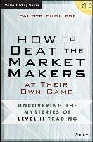 How to Beat the Market Makers at Their Own Game: Uncovering the Mysteries of Day Trading Pugliese Fausto