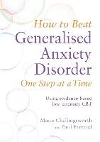 How to Beat Worry and Generalised Anxiety Disorder One Step at a Time Farrand Paul, Chellingsworth Marie