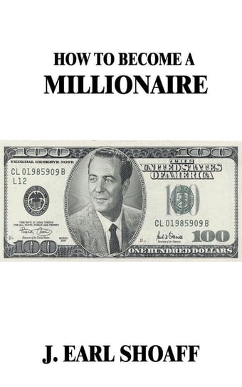 How to Become a Millionaire! Shoaff J. Earl
