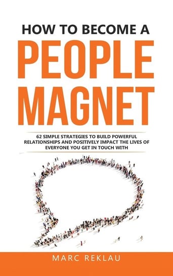 How to Become a People Magnet Reklau Marc