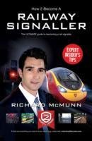How to Become a Railway Signaller: The Ultimate Guide to Becoming a Signaller Mcmunn Richard