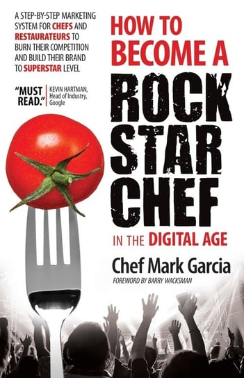 How to Become a Rock Star Chef in the Digital Age Garcia Mark