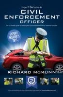 How to Become a Traffic Warden (Civil Enforcement Officer): The Ultimate Guide to Becoming a Traffic Warden Mcmunn Richard