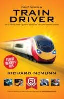 How to Become a Train Driver - the Ultimate Insider's Guide Mcmunn Richard