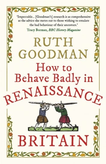 How to Behave Badly in Renaissance Britain Goodman Ruth