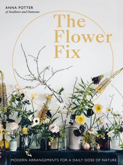 How to Bloom: Floral Arrangements to Inspire Joyful Living Potter Anna