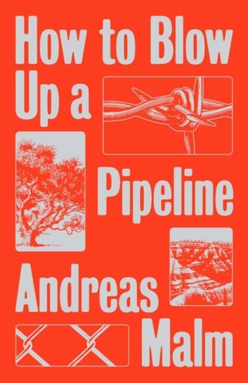 How to Blow Up a Pipeline: Learning to Fight in a World on Fire Andreas Malm