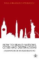 How to Brand Nations, Cities and Destinations Moilanen Teemu, Rainisto Seppo K.