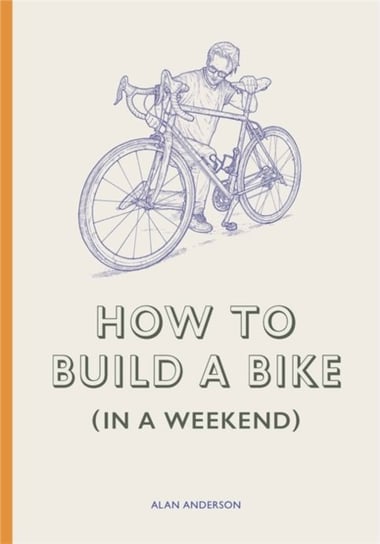 How to Build a Bike (in a Weekend) Anderson Alan
