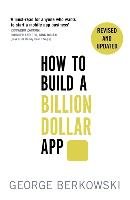 How to Build a Billion Dollar App Berkowski George
