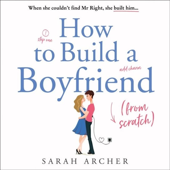 How to Build a Boyfriend from Scratch Archer Sarah