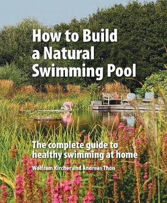 How to Build a Natural Swimming Pool Kircher Wolfram