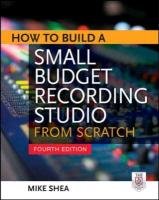 How to Build a Small Budget Recording Studio from Scratch 4/E Shea Mike