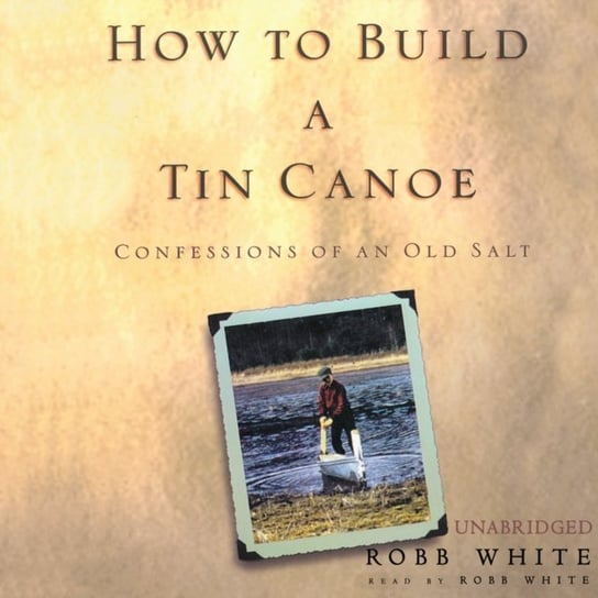 How to Build a Tin Canoe White Robb