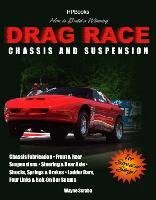 How to Build a Winning Drag Race Chassis and Suspension: Chassis Fabrication, Front & Rear Suspension, Steering & Rear Axle, Shocks, Springs & Brakes, Scraba Wayne