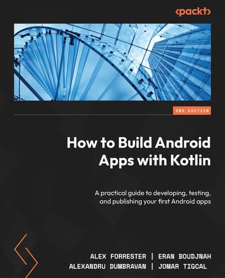 How to Build Android Apps with Kotlin Alex Forrester, Eran Boudjnah, Alexandru Dumbravan, Jomar Tigcal