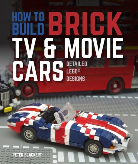 How to Build Brick TV and Movie Cars. Detailed LEGO Designs Peter Blackert