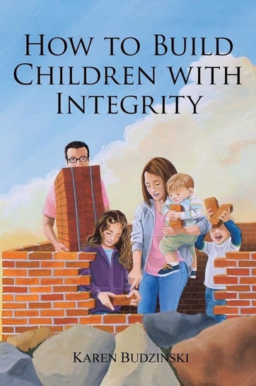 How to Build Children with Integrity Budzinski Karen