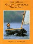 How to Build Glued-Lapstrake Wooden Boats Brooks John, Hill Ruth Ann