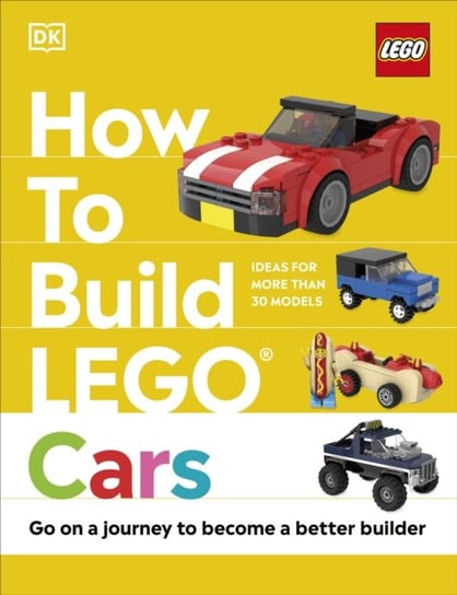 How to Build LEGO Cars: Go on a Journey to Become a Better Builder Opracowanie zbiorowe