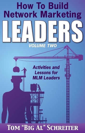 How To Build Network Marketing Leaders Volume Two Schreiter Tom "big Al"
