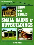 How to Build Small Barns & Outbuildings Burch Monte
