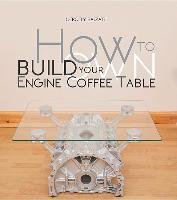 How to Build Your Own Engine Coffee Table Bajzath Gergely