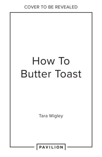 How to Butter Toast: Rhymes in a Book That Help You to Cook Wigley Tara
