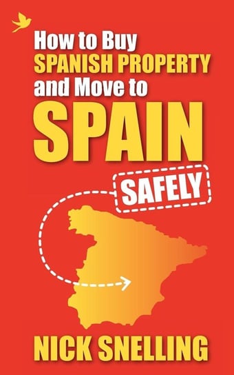 How to Buy Spanish Property and Move to Spain ... Safely Snelling Nick