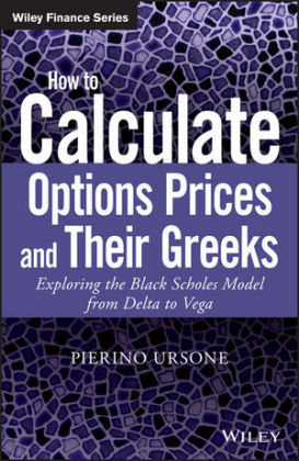 How to Calculate Options Prices and Their Greeks: Exploring the Black Scholes Model from Delta to Vega John Wiley & Sons