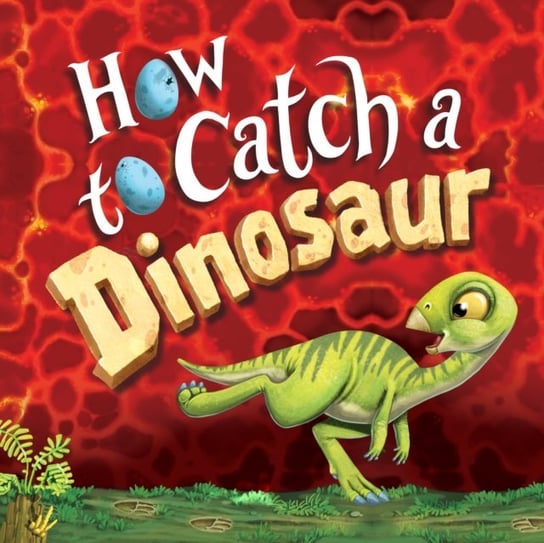 How to Catch a Dinosaur Adam Wallace, Pete Cross