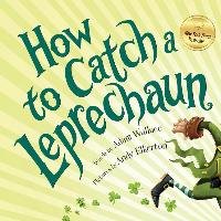 How to Catch a Leprechaun Wallace Adam