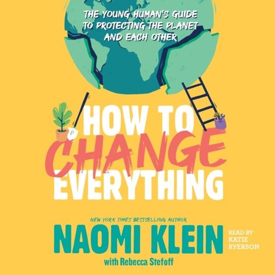 How to Change Everything Stefoff Rebecca, Klein Naomi
