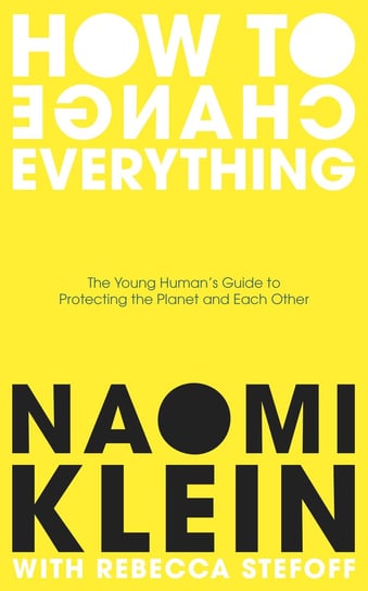 How To Change Everything Klein Naomi, Stefoff Rebecca