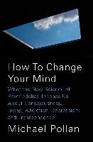 How to Change Your Mind Pollan Michael