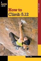 How to Climb 5.12 Horst Eric J.