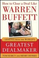 How to Close a Deal Like Warren Buffett: Lessons from the World's Greatest Dealmaker Searcy Tom, Devries Henry