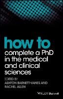 How to Complete a PhD in the Medical and Clinical Sciences Allen Rachel