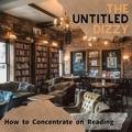 How to Concentrate on Reading The Untitled Dizzy